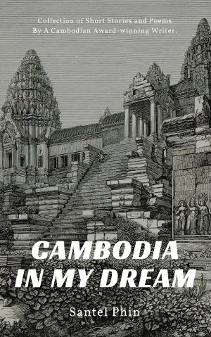 Cambodia In My Dream: Collection of Short Stories and Poems